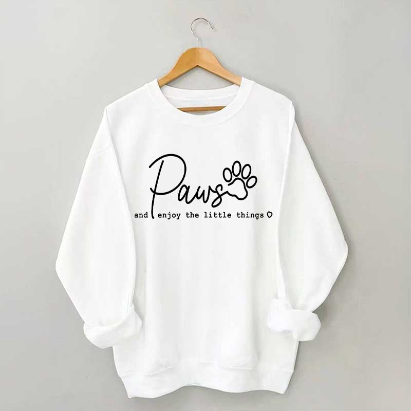 Paws And Enjoy The Little Things Sweatshirt