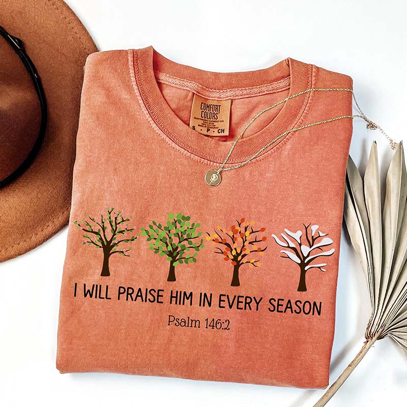 I Will Praise Him In Every Season T-Shirt