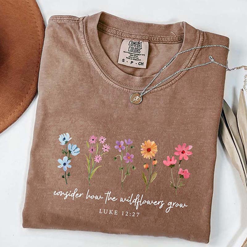Consider How The Wildflowers Grow Luke 12:27 T-Shirt