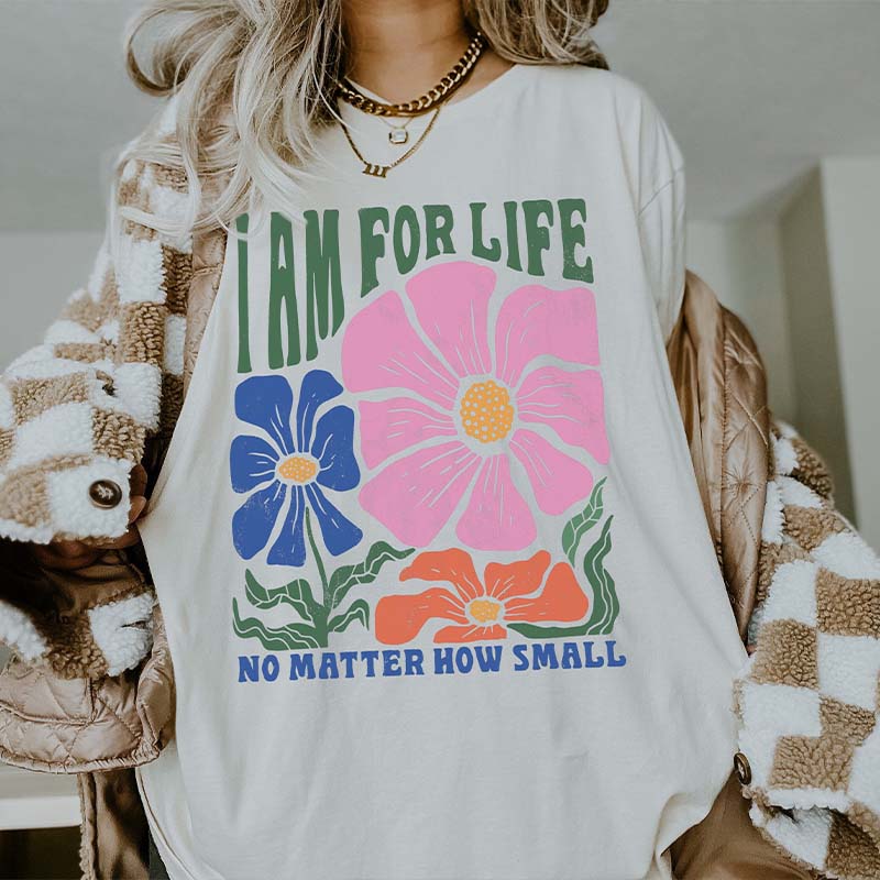 I Am For Life No Matter How Small T-Shirt