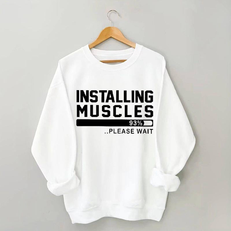 Installing Muscles Funny Fitness Sweatshirt