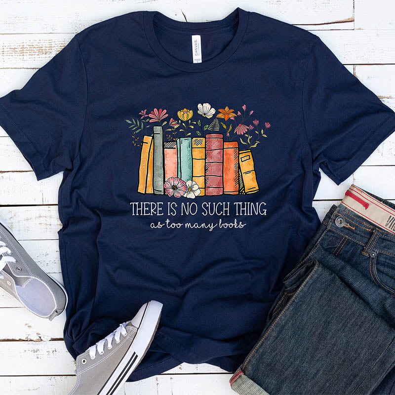 There's No Such A Thing As Too Many Books Nerd T-Shirt