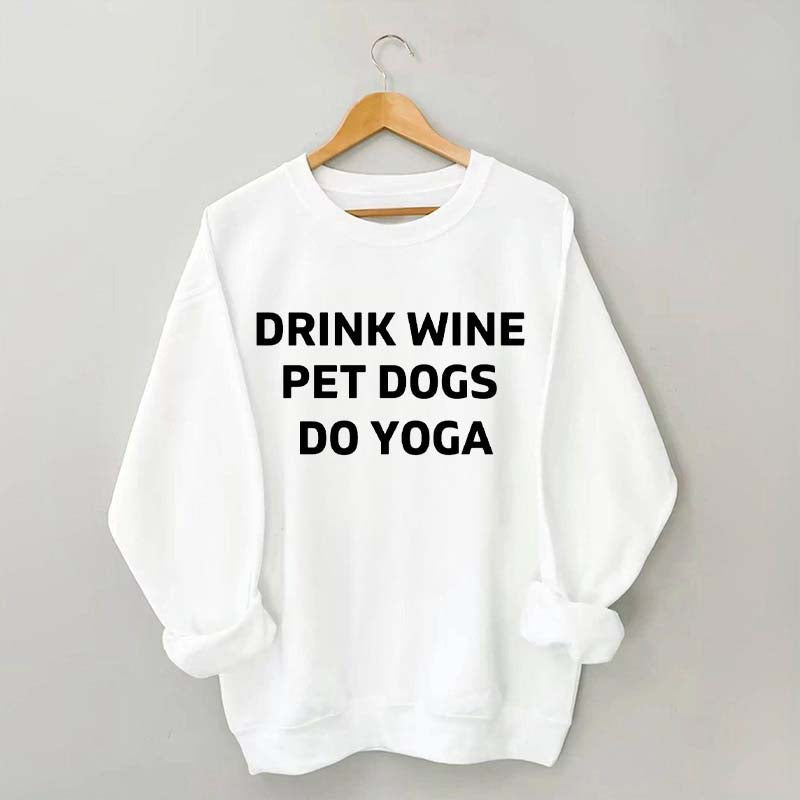 Drink Wine Pet Dogs Do Yoga Sweatshirt