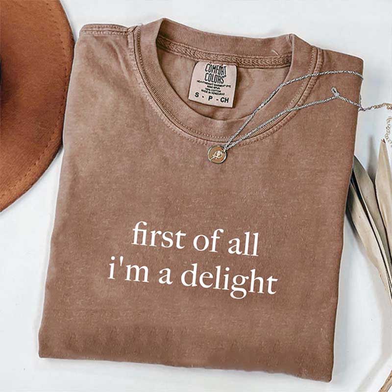 First of All I'm a Delight Funny Humor T-Shirt