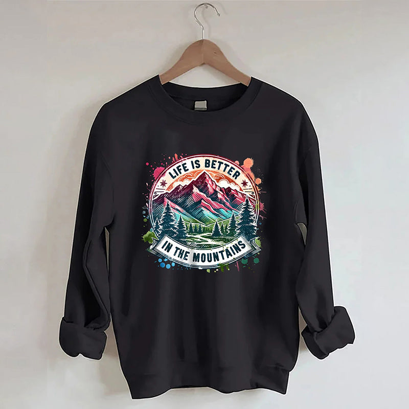 Life Is Better By The Mountains Sweatshirt