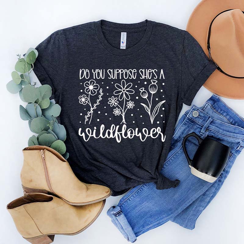 Do You Suppose She is a Wildflower T-Shirt