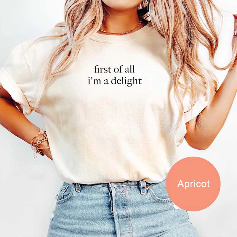 First of All I'm a Delight Funny Humor T-Shirt