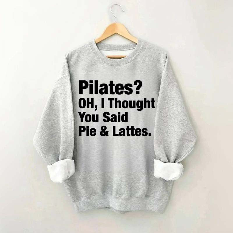 Pilates Oh I Thought You Said Pie & Lattes Sweatshirt