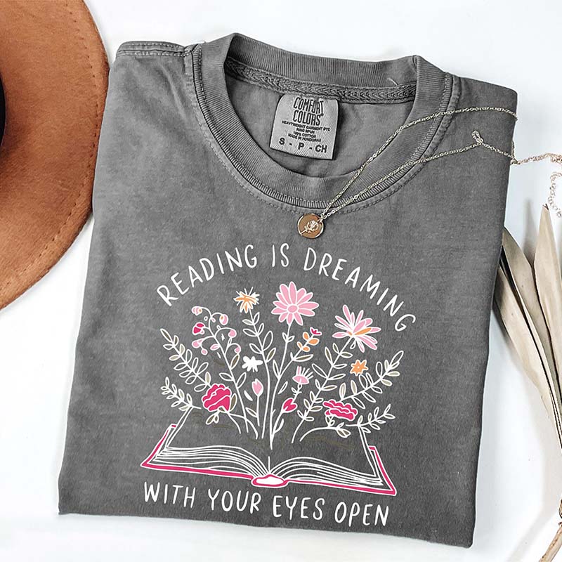 Reading is Dreaming With Your Eyes Open T-Shirt