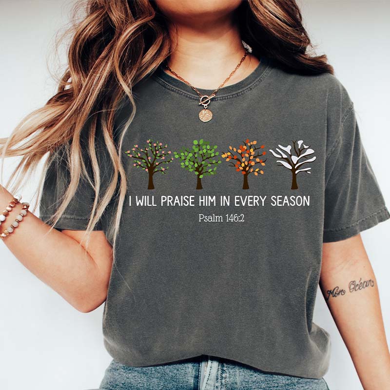 I Will Praise Him In Every Season T-Shirt