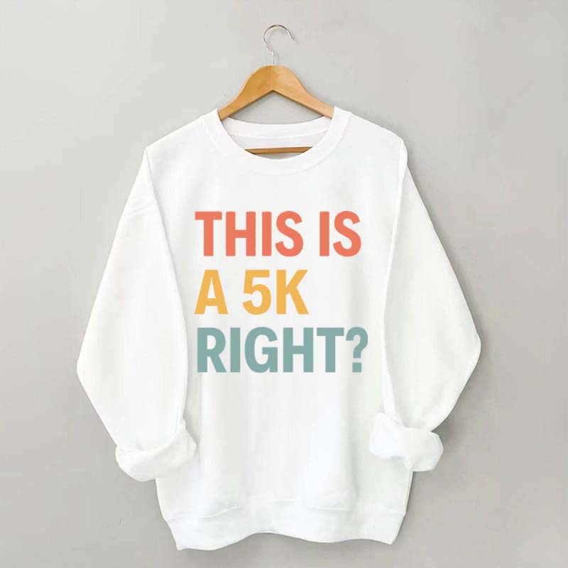 Funny Running This Is A 5K Right Sweatshirt