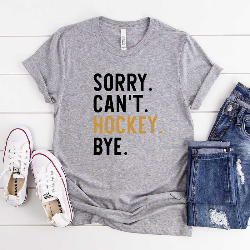 Sorry Can't Hockey Bye T-Shirt