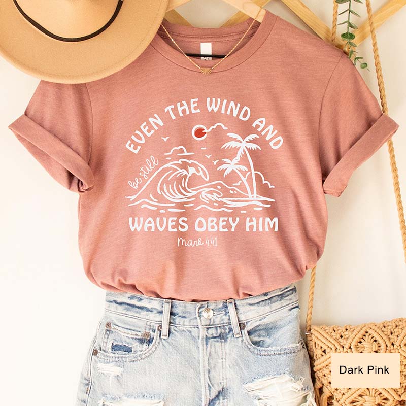 Even The Wind And Be Still Waves Obey Him T-Shirt