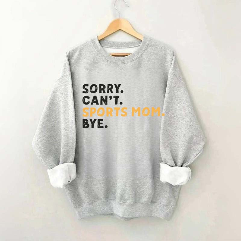 Sorry Can't Sports Mom Bye Sweatshirt