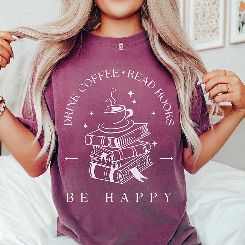 Drink Coffee Read Books Be Happy T-Shirt