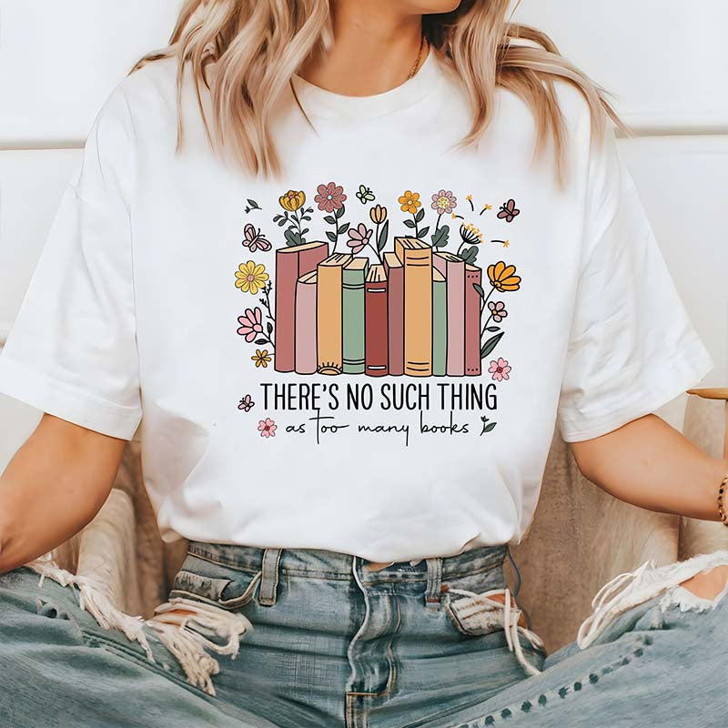 There's Such Thing As Too Many Books Reading T-Shirt