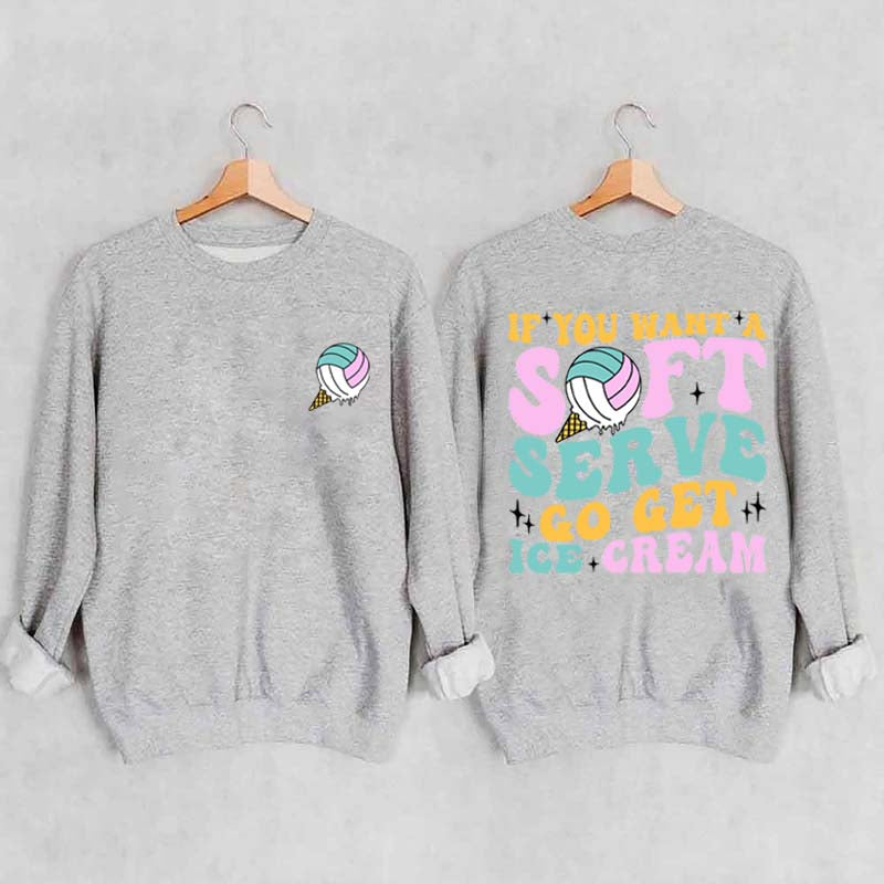 If You A Soft Serve Go Get Ice Cream Sweatshirt