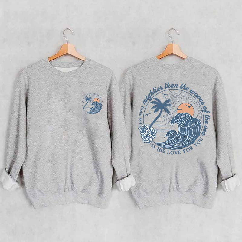 Mightier Than The Waves of the Sea Sweatshirt