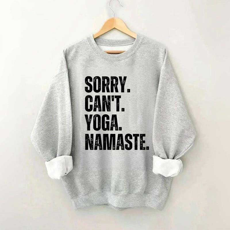 Sorry Can't Yoga Namaste Sweatshirt