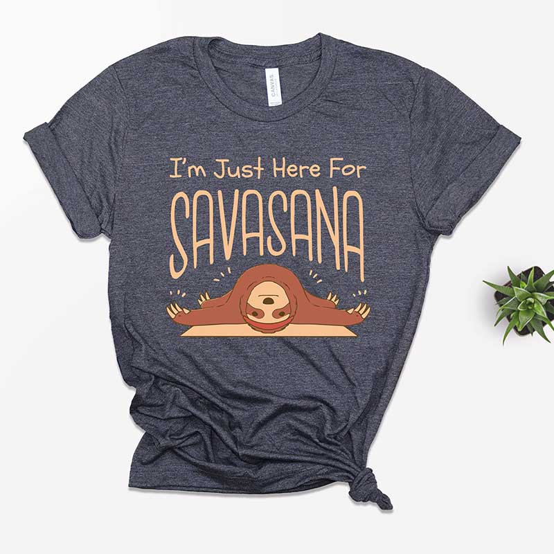 I'm Just Here For Savasana T-Shirt