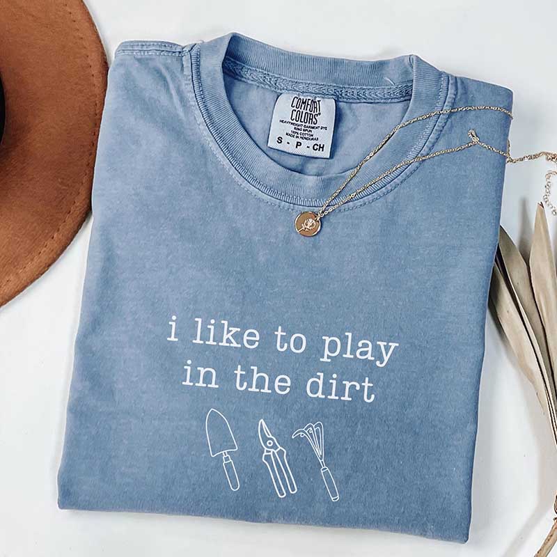 I Like To Play In The Dirt T-Shirt