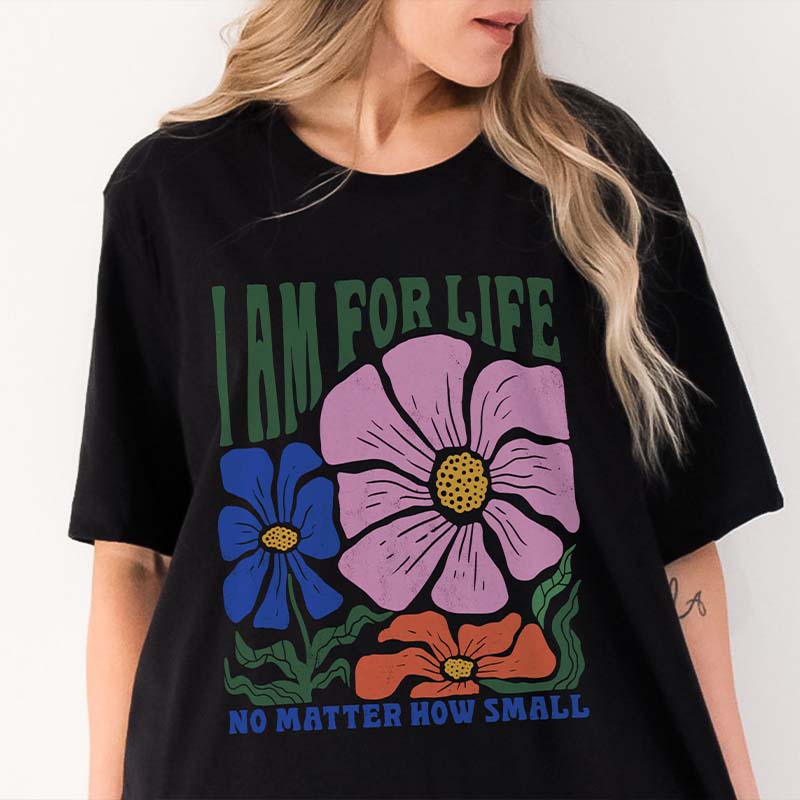 I Am For Life No Matter How Small T-Shirt