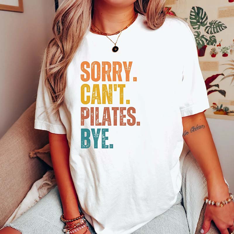 Sorry Can't Pilates Bye Women T-Shirt