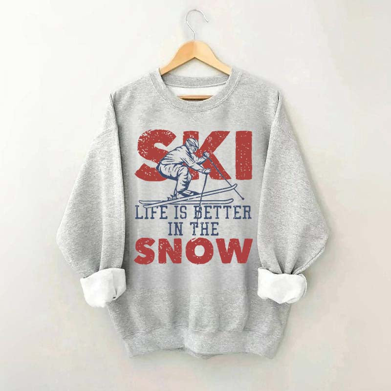 Life Is Better In The Snow Sweatshirt