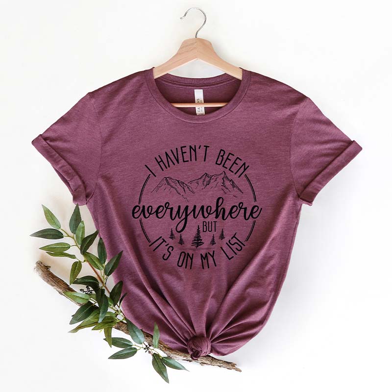 I Haven't Been Everywhere But It's On My List T-Shirt