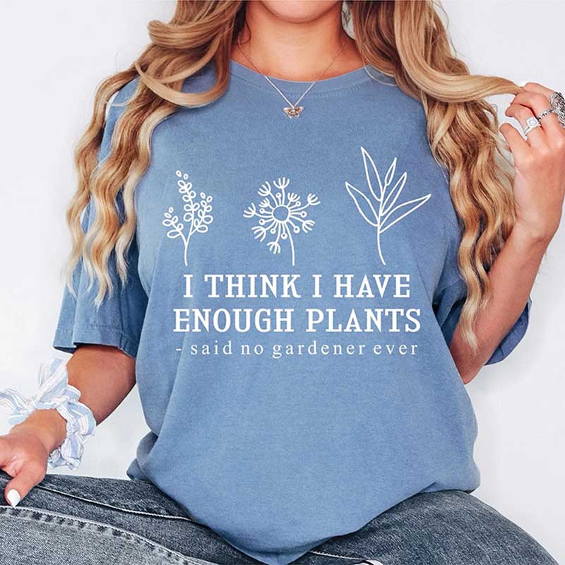 I Think I Have Enough Plants Lover T-Shirt