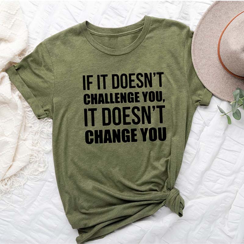 If It Doesn't Challenge You It Doesn't Change You T-Shirt