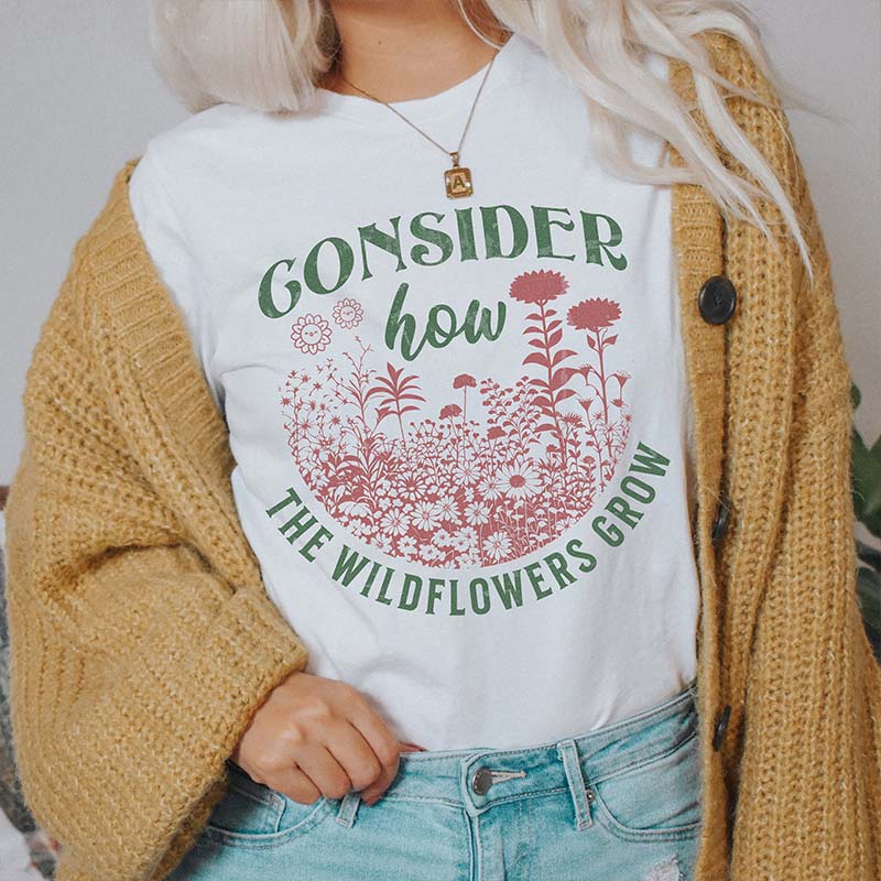 Consider How The Wildflowers Grow Plant Christian T-Shirt
