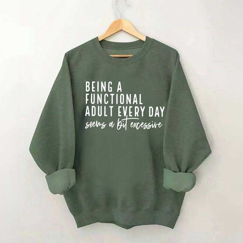 Being A Functional Adult Excessive Sweatshirt