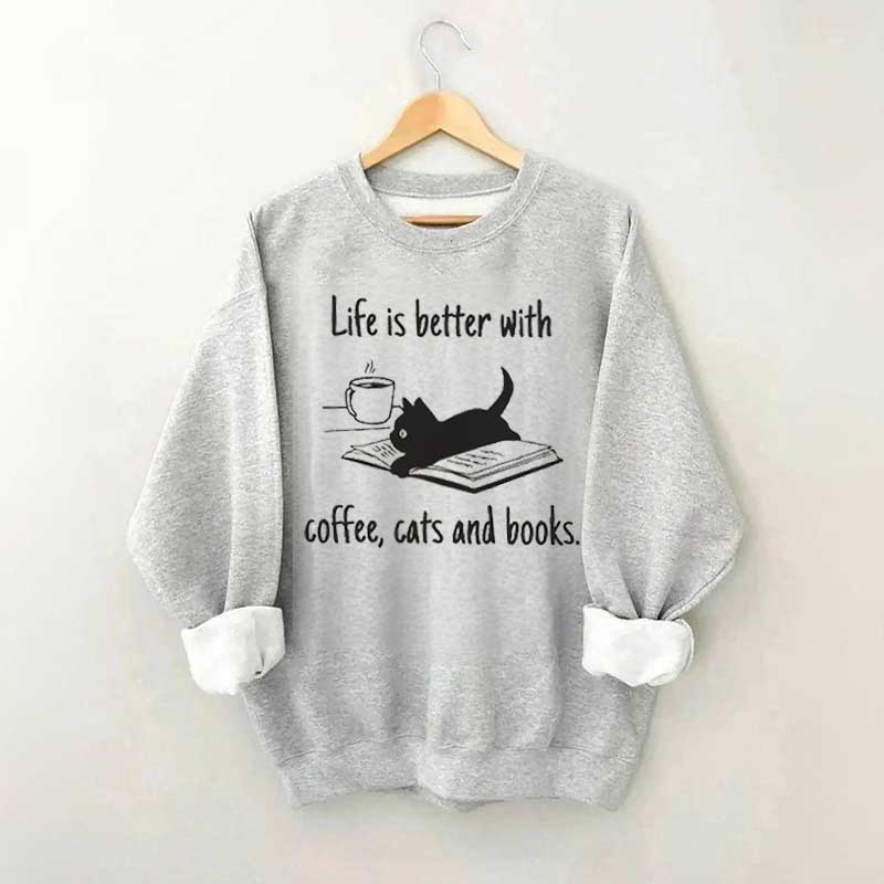 Life Is Better With Coffee Cats And Books Sweatshirt
