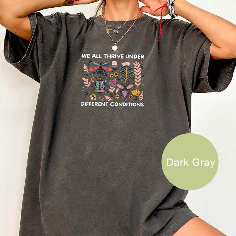 We All Thrive Under Different Conditions T-Shirt