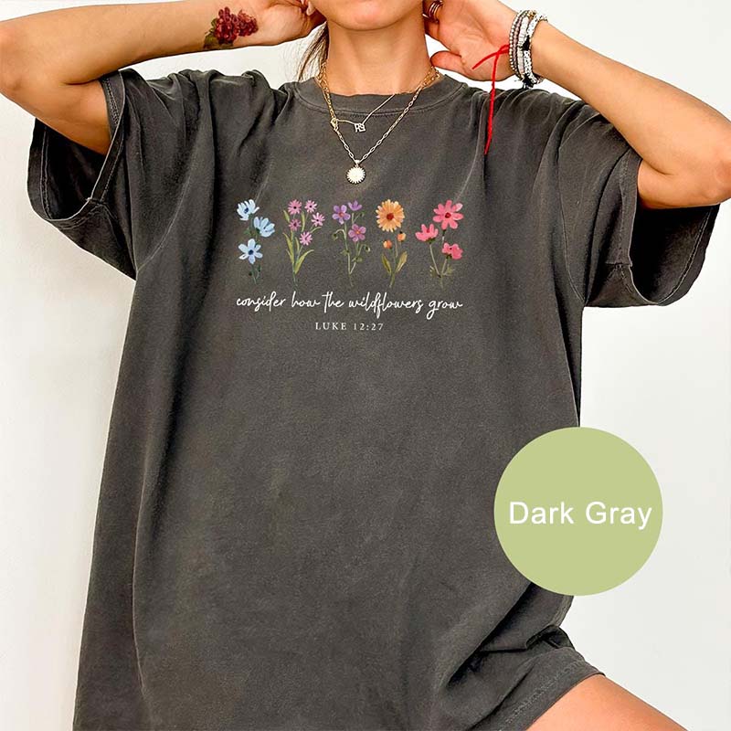 Consider How The Wildflowers Grow Luke 12:27 T-Shirt