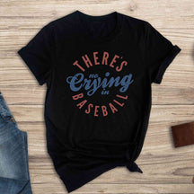 There’s no Crying in Baseball T-Shirt