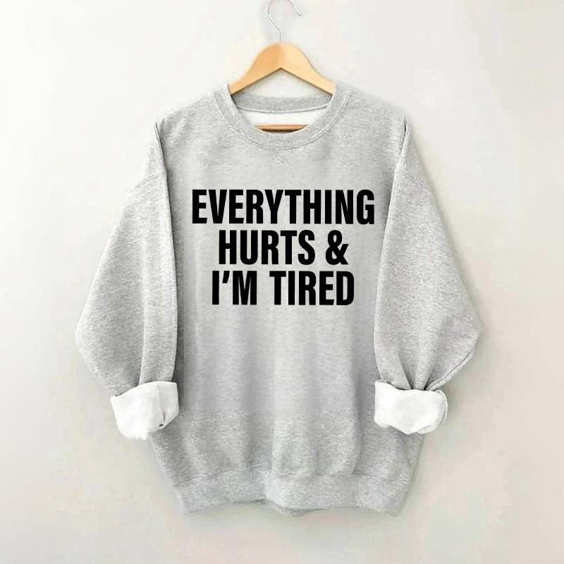 Everything Hurts & I'm Tired Workout Sweatshirt