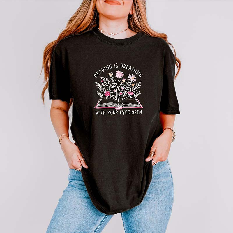 Reading is Dreaming With Your Eyes Open T-Shirt