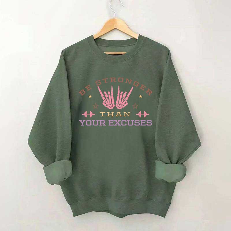Be Stronger Than Your Excuses Sweatshirt