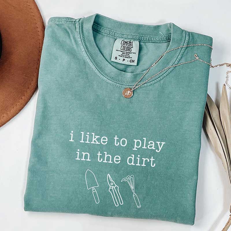 I Like To Play In The Dirt T-Shirt