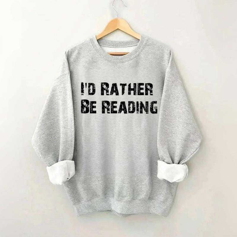 I'd Rather Be Reading Sweatshirt