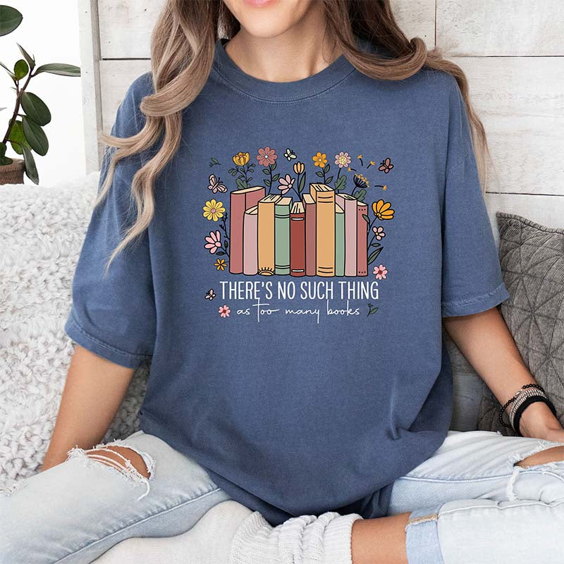 There's Such Thing As Too Many Books Reading T-Shirt