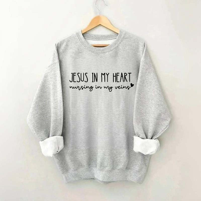 Jesus In My Heart Nursing In My Veins Sweatshirt