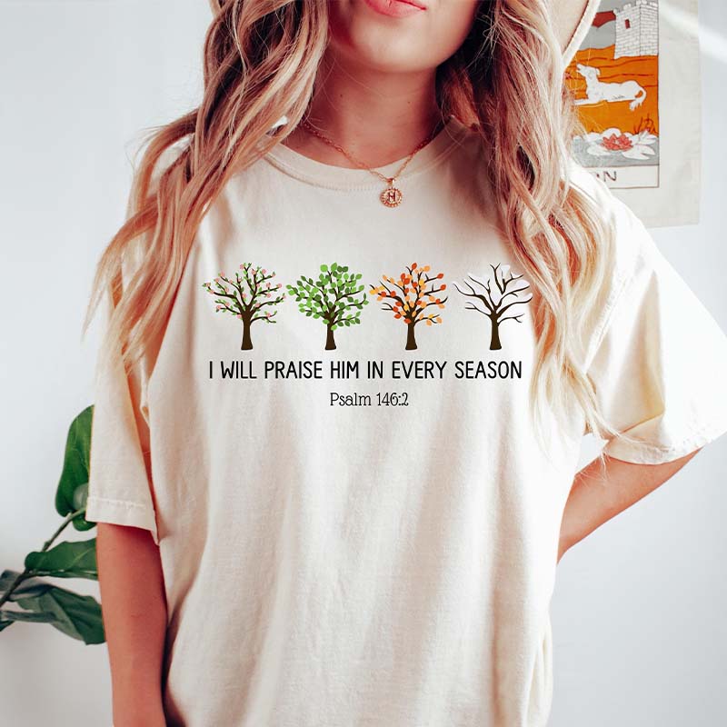 I Will Praise Him In Every Season T-Shirt