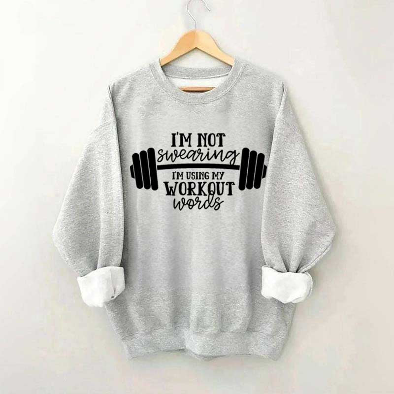 I'm Not Swearing I'm Using My Workout Words Sweatshirt