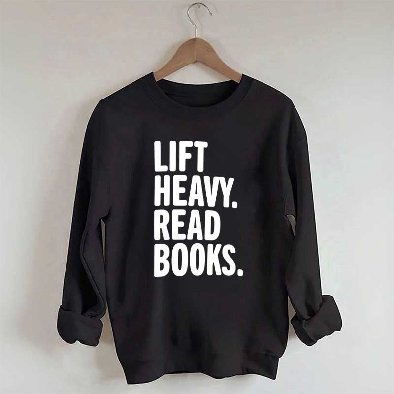 Lift Heavy Read Books Sweatshirt