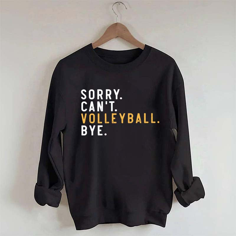 Sorry Can't Volleyball Bye Sport Mom Sweatshirt