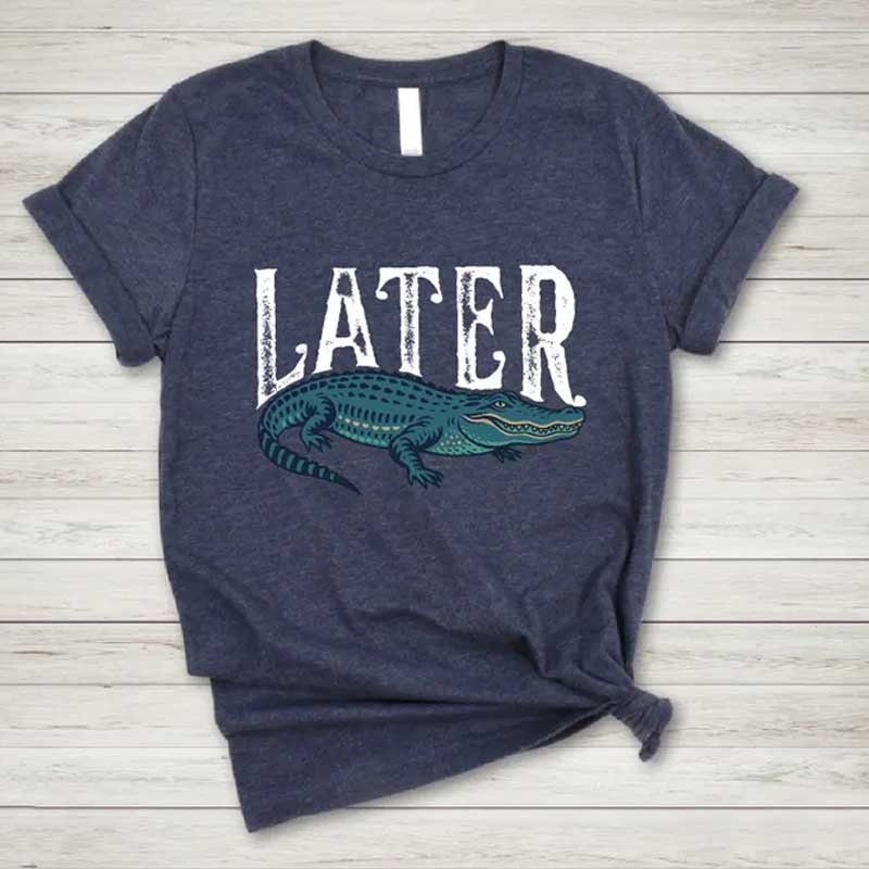 Funny Alligator Later T-Shirt