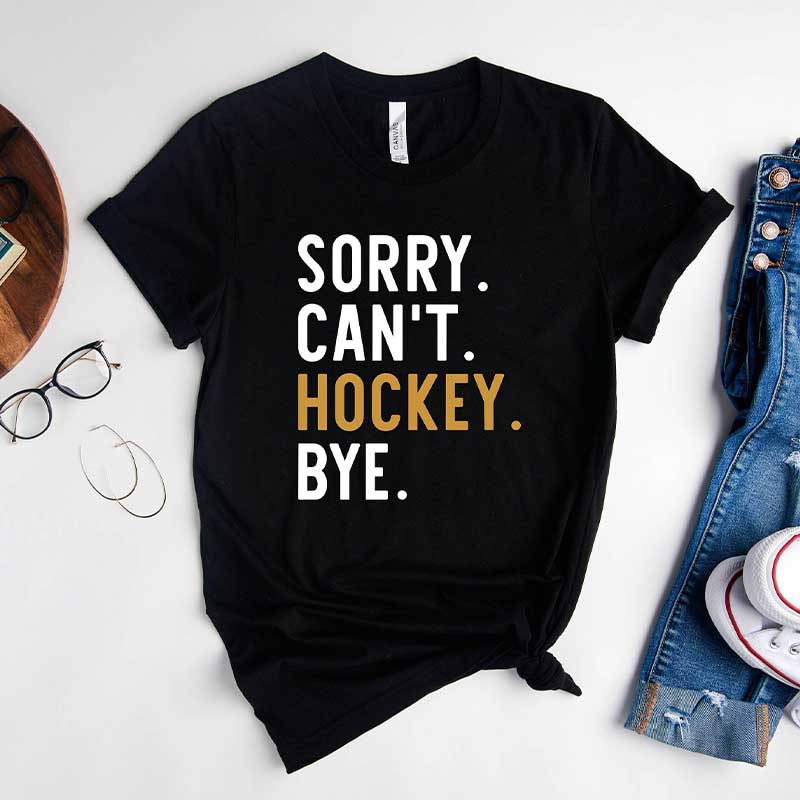 Sorry Can't Hockey Bye T-Shirt